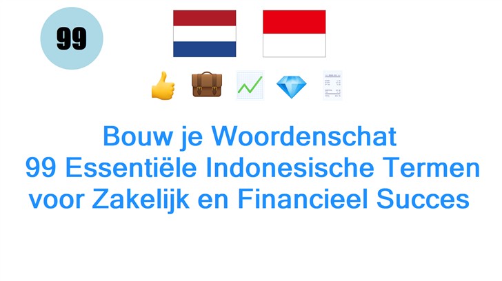 Bouw je Woordenschat: 99 Essentiële Indonesische Termen voor Zakelijk en Financieel Succes